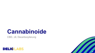 Cannabinoide
CBD, ∆8, Decarboxylierung
24
 