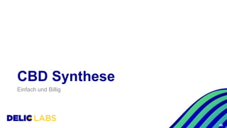 CBD Synthese
Einfach und Billig
46
 