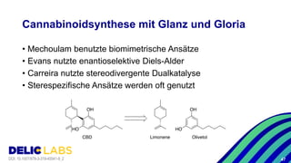Cannabinoidsynthese mit Glanz und Gloria
• Mechoulam benutzte biomimetrische Ansätze
• Evans nutzte enantioselektive Diels...