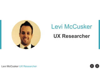 1
Levi McCusker UX Researcher
Page
Levi McCusker
UX Researcher
 