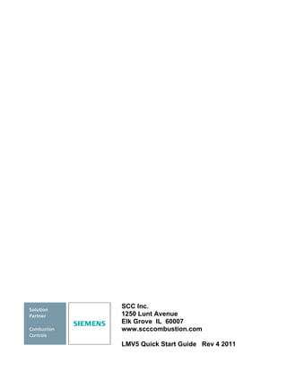 SCC Inc. 
1250 Lunt Avenue 
Elk Grove IL 60007 
www.scccombustion.com 
LMV5 Quick Start Guide Rev 4 2011 
