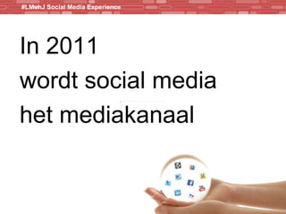 In 2011 wordt social media het  mediakanaal 