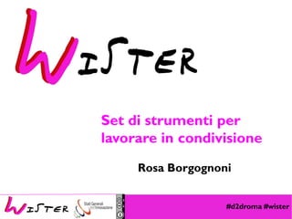 #d2droma #wister
Foto di relax design, Flickr
Set di strumenti per
lavorare in condivisione
Rosa Borgognoni
 