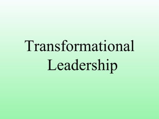 Transformational
Leadership
 