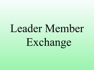 Leader Member
Exchange
 