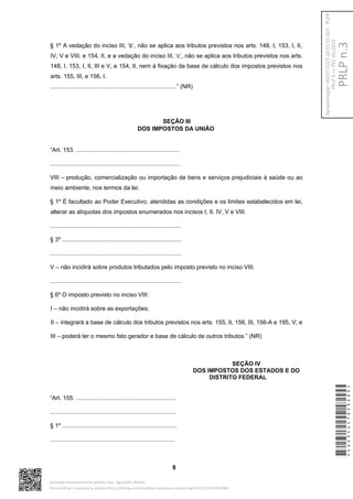 § 1º A vedação do inciso III, ‘b’, não se aplica aos tributos previstos nos arts. 148, I, 153, I, II,
IV, V e VIII, e 154, II, e a vedação do inciso III, ‘c’, não se aplica aos tributos previstos nos arts.
148, I, 153, I, II, III e V, e 154, II, nem à fixação da base de cálculo dos impostos previstos nos
arts. 155, III, e 156, I.
.............................................................................” (NR)
SEÇÃO III
DOS IMPOSTOS DA UNIÃO
“Art. 153. ...............................................................
...............................................................................
VIII – produção, comercialização ou importação de bens e serviços prejudiciais à saúde ou ao
meio ambiente, nos termos da lei.
§ 1º É facultado ao Poder Executivo, atendidas as condições e os limites estabelecidos em lei,
alterar as alíquotas dos impostos enumerados nos incisos I, II, IV, V e VIII.
................................................................................
§ 3º .........................................................................
................................................................................
V – não incidirá sobre produtos tributados pelo imposto previsto no inciso VIII.
................................................................................
§ 6º O imposto previsto no inciso VIII:
I – não incidirá sobre as exportações;
II – integrará a base de cálculo dos tributos previstos nos arts. 155, II, 156, III, 156-A e 195, V; e
III – poderá ter o mesmo fato gerador e base de cálculo de outros tributos.” (NR)
SEÇÃO IV
DOS IMPOSTOS DOS ESTADOS E DO
DISTRITO FEDERAL
“Art. 155. .............................................................
.............................................................................
§ 1º ......................................................................
............................................................................
8
*CD235447053400*
Assinado eletronicamente pelo(a) Dep. Aguinaldo Ribeiro
Para verificar a assinatura, acesse https://infoleg-autenticidade-assinatura.camara.leg.br/CD235447053400
PRLP
n.3
Apresentação:
06/07/2023
18:55:15.563
-
PLEN
PRLP
3
=>
PEC
45/2019
 