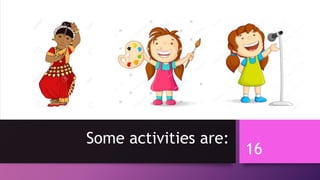 Some activities are:
16
 