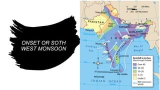 ONSET OR SOTH
WEST MONSOON
 