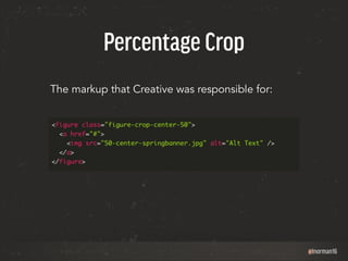 @lnorman16 
Percentage Crop 
The markup that Creative was responsible for: 
 