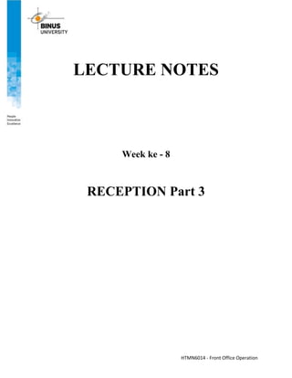 HTMN6014 - Front Office Operation
LECTURE NOTES
Week ke - 8
RECEPTION Part 3
 