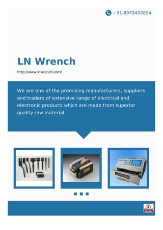 +91-8079450894
LN Wrench
http://www.lnwrench.com/
We are one of the promising manufacturers, suppliers
and traders of extensive range of electrical and
electronic products which are made from superior
quality raw material.
 