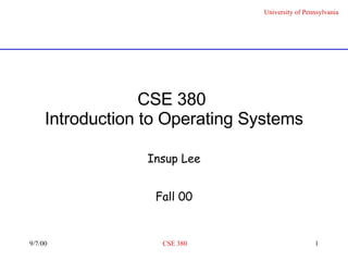 CSE 380  Introduction to Operating Systems Insup Lee Fall 00 