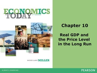Chapter 10
Real GDP and
the Price Level
in the Long Run
 