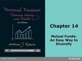 Chapter 14
Mutual Funds:
An Easy Way to
Diversify
 