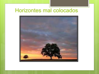 Horizontes mal colocados
 