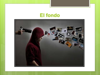 El fondo
 