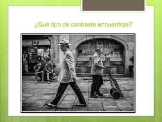 ¿Qué tipo de contraste encuentras?
 