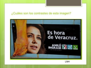 ¿Cuáles son los contrastes de esta imagen?
LNH
 
