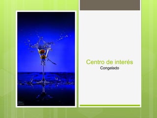 Centro de interés
Congelado
 