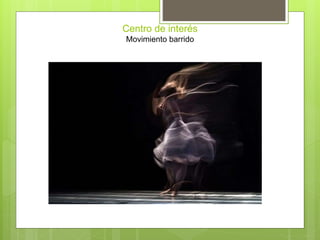 Centro de interés
Movimiento barrido
 