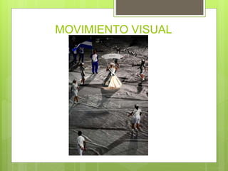 MOVIMIENTO VISUAL
 
