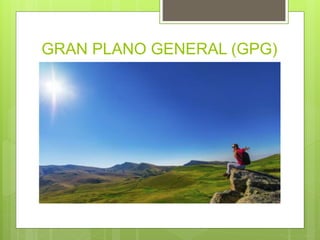 GRAN PLANO GENERAL (GPG)
 