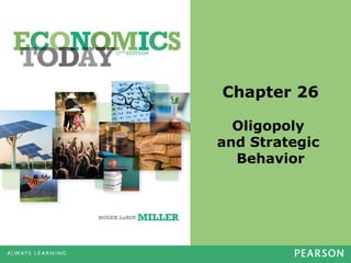 Chapter 26
Oligopoly
and Strategic
Behavior

 
