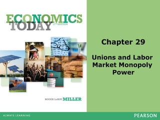 Chapter 29
Unions and Labor
Market Monopoly
Power

 
