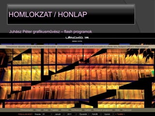 HOMLOKZAT / HONLAP

Juhász Péter grafikusművész – flash programok
 