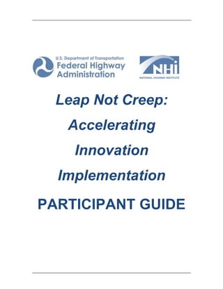 Leap Not Creep:
Accelerating
Innovation
Implementation
PARTICIPANT GUIDE
 