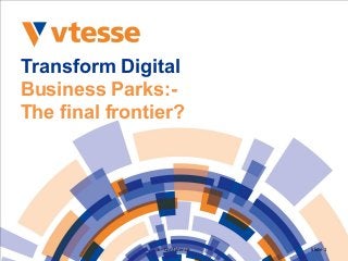 Transform Digital
Business Parks:-
The final frontier?
In-Confidence Slide 1
 