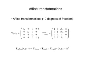 Afﬁne transformations
• Afﬁne transformations (12 degrees of freedom)
 