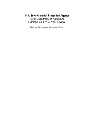 U.S. Environmental Protection Agency
Hawaii Department of Agriculture
FY2015 Final End-of-Year Review
Pesticide Performance Partnership Grant
 