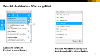 14PUBLIC© 2018 SAP SE or an SAP affiliate company. All rights reserved. ǀ
Beispiel: Assistenten - Offen vs. geführt
Assistent: Inhalte in
Echtzeit je nach Kontext
Prozess Assistent: Step-by-step
Anleitung direkt in einem System
 