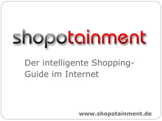 Der intelligente Shopping- Guide im Internet www.shopotainment.de 