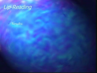 Lip-Reading
 Results:
 