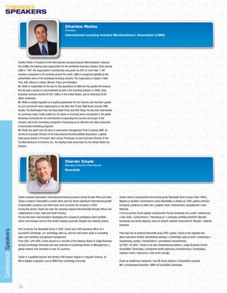 CoNFERENCE
    SPeAKeRS

                                                                     Charles Riotto
                                                                     President

                                                                     International Licensing Industry Merchandisers’ Association (LIMA)




                      Charles Riotto is President of the International Licensing Industry Merchandisers’ Associa-
                      tion (LIMA), the leading trade organization for the worldwide licensing industry. Since joining
                      LIMA in 1997, the organization’s membership has grown by 38% to more than 1,100
                      member companies in 30 countries around the world. LIMA is recognized globally as the
                      authoritative voice of the worldwide licensing industry. The organization is based in New
                      York, with offices in London, Munich, Tokyo and Shanghai.
                      Mr. Riotto is responsible for the day-to-day operations of LIMA and has guided the associa-
                      tion through a period of unprecedented growth in the licensing industry. In 2006, retail
                      licensing revenues reached $108.1 billion in the United States, and an estimated $180
                      billion worldwide.
                      Mr. Riotto is widely regarded as a leading spokesman for the industry and has been quoted
                      by such prominent news organizations as the New York Times, Wall Street journal, CNN,
                      Variety, The Washington Post, the Associated Press and USA Today. He has been interviewed
                      by numerous major media outlets for his views on licensing and is recognized in the global
                      licensing community for his commitment to expanding the success and scope of the
                      industry, and to the increasing recognition of licensing as an effective and vital component
                      of successful marketing programs.
                      Mr. Riotto has spent over 30 years in association management. Prior to joining LIMA, he
                      served as Executive Director of the International Recording Media Association, a global
                      trade group based in Princeton, New jersey. Previously, he was Executive Director of the
                      Toy Manufacturers of America, Inc., the leading trade association for the United States toy
                      industry.




                                                                     Ciarán Coyle
                                                                     Managing Director, International

                                                                     Beanstalk




                      Ciarán oversees Beanstalk’s international licensing business across Europe, Africa and Asia.      Ciarán nadzire međunarodno licenciranje grupe Beanstalk širom Europe, Azije i Afrike.
                      Ciaran is based in Beanstalk’s London office and has driven significant international growth      Njegovo je sjedište u londonskom uredu Beanstalka, a otkada se, 2002. godine pridružio
                      in Beanstalk’s presence and client base since he joined the company in 2002.                      kompaniji, potaknuo je veliki rast u pogledu njene međunarodne zastupljenosti i baze
                      During this period, Ciarán has seen the company expand internationally through offices and        klijenata.
                      collaborations in Asia, India and South America.                                                  U tom je periodu Ciarán gledao međunarodno širenje kompanije kroz urede i kolaboracije
                      He has also been instrumental in developing the company’s prestigious client portfolio            u Aziji, Indiji i južnoj Americi. Posredovao je i u stvaranju portfelja prestižnih klijenata
                      which now includes some of the world’s leading corporate, lifestyle and celebrity brands.         kompanije koji danas uključuju neke od vodećih svjetskih korporativnih, lifestyle i celebrity
                                                                                                                        brendova.
                      Prior to joining The Beanstalk Group in 2002, Ciarán was chief operating officer of a
Conference Speakers




                      successful Cambridge, U.K. technology start-up, and has held senior posts in consulting,          Prije nego što se pridružio Beanstalk grupi 2002. godine, Ciarán je bio uspješan kao
                      sales and marketing and general management.                                                       glavni operativni direktor tehnološkog startupa u Cambridgeu gdje je držao i predavanja o
                      From 2001 until 2004, Ciarán served as a member of the Advisory Board of judge Business           savjetovanju, prodaji i marketinškom i generalnom menadžmentu.
                      School (Cambridge University) and was chairman of Cambridge Alumni in Management, a               od 2001. do 2004., Ciarán je bio član Savjetodavnog odbora u judge Business School
                      global network with members in over 65 countries.                                                 (Sveučilište Cambridge) i predsjednik bivših diplomaca menadžmenta s Cambridgea,
                                                                                                                        svjetske mreže s članovima u više od 65 zemalja.
                      Ciarán is a qualified teacher and earned a BA honours degree in Linguistic Science, an
                      MA in Applied Linguistics, and an MBA from Cambridge University.                                  Ciarán je kvalificirani nastavnik i ima BA (hons) diplomu iz lingvističke znanosti,
                                                                                                                        MA u primijenjenoj lingvistici i MBA od Sveučilišta Cambridge.




                       16
 
