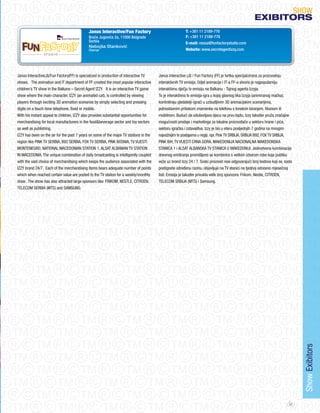 SHoW
                                                                                                                                                     eXIBItORS
                                             Janus Interactive/Fun Factory                               T: +381 11 2189-778
                                             Braće Jugovića 2a, 11000 Belgrade                           F: +381 11 2189-778
                                             Serbia                                                      E-mail: nessa@funfactorystudio.com
                                             Nebojša Stanković
                                             Owner                                                       Website: www.secretagentizzy.com




janus Interactive(jI)/Fun Factory(FF) is specialized in production of interactive TV    janus Interactive (jI) / Fun Factory (FF) je tvrtka specijalizirana za proizvodnju
shows. The animation and IT department of FF created the most popular interactive       interaktivnih TV emisija. odjel animacije i IT-a FF-a stvorio je najpopularniju
children’s TV show in the Balkans – Secret Agent IZZY. It is an interactive TV game     interaktivnu dječju tv emisiju na Balkanu - Tajnog agenta Izzyja.
show where the main character, IZZY (an animated cat), is controlled by viewing         To je interaktivna tv emisija-igra u kojoj glavnog lika Izzyja (animiranog mačka),
players through exciting 3D animation scenarios by simply selecting and pressing        kontroliraju gledatelji-igrači u uzbudljivim 3D animacijskim scenarijima,
digits on a touch-tone telephone, fixed or mobile.                                      jednostavnim pritiskom znamenke na telefonu s tonskim biranjem, fiksnom ili
With his instant appeal to children, IZZY also provides substantial opportunities for   mobilnom. Budući da oduševljava djecu na prvu loptu, Izzy također pruža značajne
merchandising for local manufacturers in the food&beverage sector and toy sectors       mogućnosti prodaje i marketinga za lokalne proizvođače u sektoru hrane i pića,
as well as publishing.                                                                  sektoru igračka i izdavaštva. Izzy je bio u eteru posljednjih 7 godina na mnogim
IZZY has been on the air for the past 7 years on some of the major TV stations in the   najvažnijim tv postajama u regiji, npr. Pink TV SRBIjA, SRBIjA B92, FoX TV SRBIjA,
region like PINK TV SERBIA, B92 SERBIA, FoX TV SERBIA, PINK BoSNIA, TV VIjESTI          PINK BiH, TV VIjESTI CRNA GoRA, MAKEDoNIjA NACIoNALNA MAKEDoNSKA
MoNTENEGRo, NATIoNAL MACEDoNIAN STATIoN 1, ALSAT ALBANIAN TV STATIoN                    STANICA 1 i ALSAT ALBANSKA TV STANICA U MAKEDoNIjI. jedinstvena kombinacija
IN MACEDoNIA. The unique combination of daily broadcasting is intelligently coupled     dnevnog emitiranja promišljeno se kombinira s velikim izborom robe koja publiku
with the vast choice of merchandising which keeps the audience associated with the      veže uz brand Izzy 24 / 7. Svaki proizvod nosi odgovarajući broj bodova koji se, kada
IZZY brand 24/7. Each of the merchandising items bears adequate number of points        postignete određenu razinu, objavljuje na TV stanici na tjednoj odnosno mjesečnoj
which when reached certain value are posted to the TV station for a weekly/monthly      listi. Emisija je također privukla velik broj sponzora: Frikom, Nestle, CITRoEN,
draw. The show has also attracted large sponsors like: FRIKoM, NESTLE, CITRoEN,         TELECoM SRBIjA (MTS) i Samsung.
TELECoM SERBIA (MTS) and SAMSUNG.




                                                                                                                                                                                Show Exibitors




                                                                                                                                                                           47
 