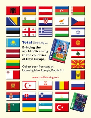 Fall/A
                                                   utum
                                                        n 2010




     Total Licensing ...
     Bringing the
     world of licensing
     to the countries
     of New Europe.            Glob
                               +354

                             www.l
                                    59
                                      al He

                              biz@l 0 1700
                                   azytow
                                   azytow
                                              ad

                                          n.com
                                          n.biz
                                               office




     Collect your free copy at
     Licensing New Europe, Booth # 1.

            www.totallicensing.com




                                                                 Summ
                                                                     er 20
                                                                          10




68
 