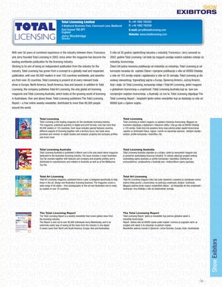 SHoW
                                                                                                                                                                              eXIBItORS
                                                 Total Licensing Limited                                                T: +44 1892 782220
                                                 4 Wadhurst Business Park, Faircrouch Lane, Wadhurst                    F: +44 1892 782226
                                                 East Sussex TN5 6PT                                                    E-mail: jerry@totallicensing.com
                                                 England
                                                                                                                        Website: www.totallicensing.com
                                                 Jerry Wooldridge
                                                 Director




With over 50 years of combined experience in the industry between them, Francesca                     S više od 50 godina zajedničkog iskustva u industriji, Francesca i jerry osnovali su
and jerry founded Total Licensing in 2003, since when the magazine has become the                     2003. godine Total Licensing i od tada taj magazin postaje vodeće svjetsko izdanje za
leading worldwide publication for the licensing industry.                                             industriju licenciranja.
Sticking to its aim of being an independent publication from the industry for the                     Želeći biti jedna neovisna publikacija od industrije za industriju, Total Licensing je od
industry, Total Licensing has grown from a concept to a globally read and respected                   koncepta narastao do svjetski čitane i cijenjene publikacije s više od 80000 čitatelja
publication, with over 80,000 readers in over 103 countries worldwide, and advertis-                  u više od 103 zemlje svijeta i oglašavača iz više od 35 zemalja. Total Licensing je dio
ers from over 35 countries. Total Licensing is present at at every relevant trade                     svakog relevantnog trgovačkog sajma u Europi, Sjevernoj Americi, južnoj Americi,
show in Europe, North America, South America, Asia and beyond. In addition to Total                   Aziji i dalje. Uz Total Licensing, kompanija izdaje i Total Art Licensing, jedini magazin
Licensing, the company publishes Total Art Licensing, the only global art licensing                   o globalnom licenciranju u umjetnosti i Total Licensing Australia koji se bavi sve
magazine and Total Licensing Australia, which looks at the growing world of licensing                 razvijenijim svijetom licenciranja u Australiji. Uz sve to, Total Licensing objavljuje The
in Australasia. over and above these, Total Licensing publishers The Total Licensing                  Total Licensing Report - besplatni tjedni online newsletter koji se dostavlja za više od
Report – a free online weekly newsletter, distributed to more than 80,000 people                      80000 ljudi u cijelom svijetu.
around the world.


                         Total Licensing                                                                          Total Licensing
                         Total Licensing is the leading magazine for the worldwide licensing industry.            Total Licensing je vodeći magazin za svjetsku industriju licenciranja. Magazin se
                         The magazine, published quarterly in digital and print formats, now has more than        kvartalno objavljuje u digitalnom i tiskanom obliku i čita ga više od 80000 čitatelja
                         80,000 readers in 103 countries. Each issue includes special features covering           u 103 zemlje. Svaki broj ima posebnu temu koja pokriva jedan aspekt licenciranja
                         different aspects of licensing together with a territory focus, key trade show           zajedno uz teritorijalni fokus, najave i osvrte na najvažnije sajmove, detaljne studije i
                         previews and reviews, in-depth studies and analysis, property and company profiles       analize, profile kompanija i vlasništva i itd.
                         and much more.



                         Total Licensing Australia                                                                Total Licensing Australia
                         Total Licensing Australia is published in March and is the only stand-alone magazine     Total Licensing Australia objavljen je u ožujku i jedini je samostalni magazin koji
                         dedicated to the Australian licensing industry. The issue includes a major Australian    je posvećen australijskoj licencnoj industriji. To izdanje uključuje pregled velikog
                         Toy Fair preview together with features and company and property profiles and is         australskog sajma igračaka uz profile kompanija i vlasništva. Distribuira se
                         distributed to manufacturers and retailers in Australia as well as at the Melbourne      proizvođačima i prodavačima u Australiji kao i melburnškom sajmu igračaka.
                         Toy Fair.



                         Total Art Licensing                                                                      Total Art Licensing
                         Total Art Licensing magazine, published twice a year, is designed specifically to help   Total Art Licensing magazin izlazi dva puta mjesečno i posebno je namijenjen onima
                         those in the art, design and illustration licensing business. The magazine covers a      kojima treba pomoć u licenciranju na području umjetnosti, dizajna i ilustracije.
                         wide range of art styles – from photographic to fine art and illustration and is ready   Magazin pokriva široki raspon umjetničkih stilova - od fotografije do fine umjetnosti i
                         by readers in over 70 countries.                                                         ilustracije i ima čitatelje u više od sedamdeset zemalja.




                         The Total Licensing Report                                                               The Total Licensing Report
                         The Total Licensing Report is a weekly newsletter that covers global news from           Total Licensing Report tjedni je newsletter koji pokriva globalne vijesti iz
                         the licensing industry.                                                                  industrije licenciranja.
                         The Report is sent out to over 80,000 individuals every Wednesday, and is an             Report dobiva više od 80000 osoba svake srijede i iznimno je pogodan način za
                         extremely useful way of seeing all the news from the industry in one digest.             pregled svih vijesti iz te industrije na jednom mjestu.
                         It covers news from North and South America, Europe, Asia and Australasia.               Newsletter pokriva novosti iz Sjeverne i južne Amerike, Europe, Azije i Australazije.
                                                                                                                                                                                                               Show Exibitors




                                                                                                                                                                                                          69
 