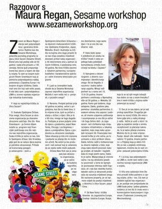 Razgovor s
       Maura Regan, Sesame workshop
                     www.sezameworkshop.org


Z
            ovem se Maura Regan i      Sjedinjenim Američkim Državama –         mo dioničarima, nego samo
            starija sam potpredsjed-   na ključnim međunarodnim tržišti-        djeci. I to je ono što nas
            nica i generalna direk-    ma: Ujedinjeno Kraljevstvo, japan,       stvarno vodi.
            torica. Radimo kao dio     Meksiko, Brazil i Australija su trži-
            Sesame Workshopa,          šta na kojima smo dugo prisutni te          P: Kako biste opisa-
polazišta poznatog programa za         za nas imaju posebnu vrijednost          li poteškoće pri ulasku na
djecu Ulice Sezam (Sesame Street).     donoseći prihod našoj organizaci-        tržišta? Imate li neke pri-
Brend smo koji postoji više od 40      ji. Ali istovremeno smo u potrazi za     jedloge kako poboljšati
godina i sada smo prisutni u 140       novim tržištima. U poslovanju smo        komunikaciju između licen-
zemalja. Većina ljudi prepoznaje       40 godina. Na nova tržišta ulazimo       ciranja na Istoku i Zapadu?
brend bez obzira u kojem ste dije-     s lokalnim partnerima, razvijamo
lu svijeta. Tu sam sa svojom kole-     kvalitetne i karakteristične sadrža-        o: Vjerujemo u iskreni
gicom Risom Greenbaum koja je          je i zatim kreiramo televizijske pro-    razgovor, u stvarno razu-
pomoćna potpredsjednica našeg          grame.                                   mijevanje i identificiranje
poslovanja u Zapadnoj Europi i na                                               onoga što se događa. U
brojnim drugim tržištima. Dakle,          P: Ljudi su iznenađeni kada           razumno i realno defini-
mali smo tim koji radi veliki posao.   shvate da je Sesame Workshop             ranje uspjeha. Mnogi naši
A isto tako sam i potpredsjednica      zapravo neprofitna organizacija.         partneri su s nama već 10,
LIMA-e, krovne svjetske organiza-      Možete li nam nešto reći o povije-       15 ili 20 godina. Imamo                 koje bi se od njih mogle izdvojiti
cije industrije licenciranja.          sti, o pozadini svega?                   partnere u emitiranju u Njemačkoj       kao dobro za vas u ovom trenutku?
                                                                                više od 30 godina, u Meksiku 30         Ima li nekih tržišta u kojima vidite
   P: Koja su najvažnija tržišta za       o: Naravno. Povijest počinje prije    godina. Kamo god dođemo, dugo           potencijal za razvoj?
Ulicu Sezam?                           40 godina na jednoj večeri s pri-        ostajemo. Dakle, gradimo jaka,
                                       jateljima, kao što to često biva. U      pametna i strateška partnerstva. U          o: Sve je za nas dobro, jer je naš
   o: Svakako Sjedinjene Države.       to vrijeme krize, ljudi su pričali o     svakom odnosu ima uspona i pado-        pristup specifičan. Drugačije gle-
Prije svega, Ulica Sezam je obra-      stanju u državi, o djeci. Bilo je to     va, ali imamo uzajamno poštovanje       damo na razvoj tržišta, što ovisi o
zovna organizacija pa stvaramo         u 60-ima, mnogo se toga događa-          i razumijevanje za ono što je važno     tome gdje smo u našoj strategi-
obrazovne sadržaje. ono što Risa       lo. Postojala je prava podjela izme-     i do čega želimo doći. ja zago-         ji rasta. Važno je uzeti u obzir i to
Greenbaum i ja činimo diljem           đu djece u gradovima, poput New          varam rad s tvrtkama koje imaju         gdje su pojedine zemlje u smislu
svijeta su programi koji finan-        Yorka, Chicaga, Los Angelesa, i          razvijenu infrastrukturu u lokalnoj     receptivnosti za plaćanje nakna-
cijski podržavaju ono što radi-        djece u predgrađima. Djeca u gra-        zajednici, koje znaju kako uprav-       da, to je samo pitanje vremena.
mo kao neprofitna organizacija.        dovima su obrazovno zaostajala.          ljati razvojem itd. Financijska neo-    Mislimo da će za neko vrijeme
Svako tržište je važno za nas, bile    Takva situacija je bila vrlo izazovna    visnost tvrtke je vrlo važna, pa to     Rusija davati više naknade - tamo
to Sjedinjene države, bilo Hrvatska,   i postavilo se pitanje što mi može-      uzimamo u obzir prilikom izbora.        radimo 10 godina. Imamo partne-
gdje god da se nalaze djeca kojima     mo učiniti. Na večeri je bio produ-      Dakle, težimo raditi s tvrtkama koje    ra i u Poljskoj koja je dobro trži-
je potrebno obrazovanje. Prihode       cent i naš osnivač koji je ustanovio     su stvarno najbolje u klasi, koje       šte za nas u pogledu emitiranja.
od licenciranja ponajpri-              da se zaista nešto može poduzeti.        znaju kako stvoriti proizvod, kako      Uglavnom, mislimo da će nam vri-
je ostvarujemo - osim u                       Država New York nas je osno-      ga prodati, ali također i naplatiti     jeme pokazati potencijalna tržišta.
                                                        vala kao obrazov-       kako bi mogli platiti nama. Dakle,
                                                         nu organizaciju,       to je važno. Maloprodaja je iznimno       P: I za kraj, kao potpredsjedni-
                                                              pa je važno       važna i na nju obračamo poseb-          ca LIMA-e, recite nam nešto o pla-
                                                                 da budemo      nu pozornost: u tome se isprepli-       novima razvoja organizacije LIMA
                                                                  neprofitni,   će poznavanje interesa naših trgo-      u svijetu.
                                                                       jer ne   vaca, ali i nas kao vlasnika licenci,
                                                                        odgo-   također važno je obrazovati proda-         o: Vrlo smo zadovoljni time što
                                                                        vara-   vače da razumiju vrijednost onoga       smo privukli toliko partnera iz cije-
                                                                                što nazivamo property, jer se npr.      log svijeta, očito i vas. Cilj nam je
                                                                                 mora vidjeti da postoji vrijednost     dodatno ojačati kao organizaci-
                                                                                  u likovima iz Ulice Sezam, poput      ja, jer postoje sve pretpostavke da
                                                                                  Elma.                                 LIMA bude jedna i jedina globalna
                                                                                                                        instanca za sve što bi imalo veze s
                                                                                   P: od New Yorka i tržišta            komercijalnim licenciranjem i trgo-
                                                                                 Amerike do jugoistočne Europe,         vinom (Trademark Licensing and
                                                                                 Srednje i Istočne Europe, Rusije,      Merchandising).

                                                                                                                                                           73
 