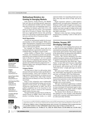 Special Edition Licensing New Europe



                               Multinational Retailers Are                                        national retailer, it is expanding slowly and care-
                                                                                                  fully, with only nine stores in Italy, and two in
                               Growing In Emerging Markets                                        Japan.
                                  Latin America, South America, the Middle                           Rapid expansion without a solid logistics
                               East and Asia are providing growth opportuni-                      infrastructure can spell doom. Remember, even
                               ties for multinational retailers and the vendors                   Walmart couldn’t make it happen in Germany or
                               that sell to them (see accompanying chart P. 3).                   South Korea, and the world’s most successful
                                  Carrefour for instance, grew from 112 to 134                    retailer was smart enough to hedge its bets and
                               stores in China last year alone, and expanded                      withdraw from both countries when its model
                               from 48 to 59 stores in Taiwan. Tesco has also                     just didn’t work there.
                               been on a rapid growth track in Asia, growing                         Walmart, in fact, has been closing underper-
                               from 137 to 242 stores in South Korea alone as of                  forming stores, including 7 units in Chile and 13
                               last year, and from 56 to 70 stores in China.                      in Mexico.
                               Retail Opportunities
                                   Overall, the international market for licensed
                               merchandise is still undertapped. While some
                               larger entertainment companies such as Disney
                                                                                                  Chorion, Sesame, HIT
                               have a well-developed global licensing strategy,                   Developing Child Apps
                               there is still room for growth.                                       Parents can be seen handing their phones off
                                   For example, for Disney, about half of its                     to their pre-school-aged children to keep them
                               licensing business is generated outside the U.S.;                  entertained at restaurants, doctors’ offices, or on
                               at Warner Bros., the figure is closer to 60%.                      mass transit. Some parents “who always upgrade
                                   Jordan Sollitto, of Warner Bros. Consumer                      to the latest iPhone are giving their old model to
                               Products, sees tremendous growth and growth                        their kids,” says Chorion’s Steve Cipolla.
                               potential in some markets; licensed merchandise                       Chorion, HIT, Sesame Workshop and other
                               sales in Brazil, for instance, are on a growth                     children’s property owners are developing apps

 TLL          THE
              LICENSING
              LETTER

 Executive Editor
                               curve, sure to be spurred in the next few years
                               by the Olympics and 2014 World Cup there. “The
                               growth rate in 2010 in Brazil is projected at 5% —
                                                                                                  to appeal to those kids (and their parents).
                                                                                                     Chorion launched its first Olivia app, “Olivia
                                                                                                  Paints,” in June 2010 and it became a top-selling
 Emily Scardino                infinitely higher than developed Western coun-                     product in the Apple store — No. 1 in kids’ apps
 212-941-1633, x19             tries,” says Sollitto.                                             at its launch, and around top 20 in the store.
 escardino@epmcom.com
                               Category Matters                                                   “Olivia the Great,” a magic game app, is in devel-
 Publisher                                                                                        opment.
                                  The bad news is that it is still unclear when
 Ira Mayer                                                                                           HIT sold around 70,000 copies of its Thomas
 212-941-1633, x27             demand will start driving results specifically for
                                                                                                  The Tank Engine app between its April launch
 imayer@epmcom.com             licensed product. Tesco and Carrefour sell a
                                                                                                  and June, according to HIT’s Pam Westerman.
                               large amount of food products, so unless you are
 Special Projects Editor                                                                             Though pricier and likely to stay firmly in the
                               a Disney or a Warner Bros. with a huge consum-
 Karen Raugust                                                                                    hands of adults for the moment, the iPad has lots
 kbraugust@yahoo.com           ables deal such as Disney’s at Tesco, you may be
                                                                                                  of preschool potential as well, especially for the
                               out of luck.
 Chief Operating Officer                                                                          eBooks that Disney and Sesame Workshop
                                  Some of the categories more traditionally
 Riva Bennett                                                                                     brought out in recent months.
 212-941-1633, x28             favorable to international licensing, such as toys,
                                                                                                     “We have book-based applications available
 riva@epmcom.com               apparel or home goods, are at retailers experi-
                                                                                                  for the iPhone that work with a scrolling motion;
                               encing less rapid growth. In 2009, Toys R Us
 VP Marketing                                                                                     we have developed 10 book-based apps to date,
                               pulled completely out of its franchise in the
 Michele Khan                                                                                     another iteration of the classic books in digital
 212-941-1633, x21             Netherlands: it had 17 stores in the relatively
                                                                                                  form,” says Sesame’s Scott Chambers.
 mkhan@epmcom.com              small country the prior year.
                                                                                                     The Sesame Street eBooks are offered via a
                                  Though Swedish specialist Hennes & Mauritz
 Circulation Manager                                                                              free platform for now, though it will ultimately
                               (better known as H&M), which sells licensed
 Loretta Netzer                                                                                   coexist with a separate subscription-based serv-
 212-941-1633, x17             product including Snoopy socks, is a multi
                                                                                                  ice with more than 120 titles.
 lnetzer@epmcom.com


                                THE LICENSING LETTER (ISSN: 8755-6235) is published 22 times a year by EPM Communications, Inc. Subscription: $467 per year/$527
                                outside North America. For site licenses, bulk discounts and reprint services, please contact Riva Bennett at 212-941-1633, x 28.

A member of                     EPM will pay $5,000 for evidence of illegal photocopying, and/or electronic or fax distribution of this newsletter that leads
                                to a successful resolution of a claim. Confidentiality is assured. Please contact Ira Mayer at 212-941-1633, x27.
                                EPM Communications, Inc. 19 West 21st St., #303, NY 10010; Phone: 212-941-0099; Fax: 212-941-1622


 2 TLL                THE LICENSING LETTER                                                                                             w w w. e p m c o m . c o m


88
 