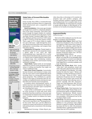 Special Edition Licensing New Europe



                                                                   Global Sales of Licensed Merchandise                  vides deep data on licensing in 44 countries by
     Grow Your                                                     Continued from page 1                                 property type and product category, and
     Emerging                                                                                                            includes extensive analysis of global licensing
                                                                   tively recently. Now, DTR is a trend-in-the-mak-      and retailing trends. For a complete table of con-
     Markets                                                       ing just about everywhere there is a large-scale      tents and exhibit list, see www.epmcom.com/intl
     Licensing                                                     retail infrastructure and a competitive retail        or speak with Ira Mayer or Riva Bennett at THE
     Programs                                                      environment.                                          LICENSING LETTER booth at Licensing New Europe.
                                                                       Retail Consolidation. A few years ago it looked
                                                                   as though there would be a wholesale globaliza-
                                                                   tion of the retail community. That hasn’t hap-
        INTERNATIONAL                                              pened, though the largest retailers do continue       Augmented Reality
        LICENSING                                                  to expand (see separate story this issue). On the     Continued from page 1
         A STATUS REPORT 6th Edition

                                                                   one hand, Auchan, Carrefour, H&M, Tesco, Toys
                                                                   R Us, Walmart and Zara went from 15,851 stores           Here is how AR is making its way into the mar-
                                         By Karen Raugust



                                      Includes
                                         Special Projects Editor


                                          TLL          THE
                                                       LICENSING
                                                                   in 2007 to 18,516 as of the first quarter of 2010.    ketplace in products and promotions:
                                                                   That’s a gain of 17% in those chains in roughly            Improved Action Figures. Mattel and Total
                                                       LETTER



                                  29 spreadsheets
                                         Produced By




                                   with key data
                                   by region and                   two and a half years —right through the reces-             Immersion introduced a line of action fig-
                                       country                     sion. But far more doors have been closed due to           ures based on 20th Century Fox’s Avatar in
     DID YOU                                                       bankruptcies, receiverships, and mergers than              fall 2009. The collection, called iTag Set,
     KNOW:                                                         have been opened.                                          started with an initial 25 SKUs and was fol-
     • Brazil accounts for                                             Globalization Of Properties. Thanks largely to         lowed with an additional 15 SKUs for spring
       48% of the market                                           the Internet, exposure for new properties means            2010. Similarly, SpinMaster’s Tron Legacy
       for licensed                                                a global stage if you catch the right                      Impulse Projection Figure has a 3D face
       merchandise in                                              viral/marketing wave, especially if it’s a movie           that displays lifelike features.
       Latin America.                                              being released simultaneously around the world,            Point-of-Sale. Lego and its AR partner,
     • Retail sales of                                             or a sports event or fashion label for which there         Metaio, are using AR on toy packaging. Kids
       licensed merchan-                                           is a global stage. Also contributing: retailers            hold a package to a screen to see what the
       dise in mainland                                            expanding across borders and licensors having              completed project looks like in 3-D. This
       China grew 8.6%                                             worldwide strategies.                                      Lego Digital Box is currently available in all
       2008-2009.                                                      Digital Media. Digital media are increasingly          Lego retail stores.
     • Small shops known                                           important as sources of new properties and as a            Beyond The Printed Word. Kids’ books
       as Kirana generate                                          means of selling merchandise that might not                “come alive” with animations, sound, and
       95% of all retail                                           work at traditional retail.                                video clips when placed in front of the web-
       business in India.                                              More Home Grown Properties. Concurrently,              cam, says Metaio’s Lisa Murphy. “[It] really
     Use International                                             because licensors and licensees in many coun-              teaches the kids the topics.” Metaio and
     Licensing: A Status                                           tries are more aware of and sophisticated about            ArsEdition recently introduced an interac-
     Report to develop                                             licensing, there is a strong pull toward home-             tive 3-D book, “Aliens & UFOs,” which
     market entry                                                  grown properties. This contributes to a greater            transforms 2-D pictures into 3-D. Animated
     strategies and grow                                           variety in the types of properties that are suc-           films Nine and Coraline both issued AR-
     existing licensing                                            ceeding, as do global licensors entering new mar-          enhanced trading cards allowing users to
     programs around the                                           kets that were formerly more homogenous.                   interact virtually with film characters.
     world.                                                            In markets where entertainment, sports, or             Topps and Total Immersion offer 3-D Live
                                                                   fashion may have once dominated, the degree is             trading cards for Major League Baseball
                                                                   less pronounced, and other types of properties             and the NFL.
 www.epmcom.com/international




                                                                   are extending their reach.                                 Virtual Theme Parks. Total Immersion has
                                                                      A part of this is attributable to the necessity         worked with Six Flags Theme Parks on sev-
                                  Subscribers                      for some licensors to work with more niche                 eral interactive games, including Professor
                                pay just $1995                     properties than they would have a few years ago            Keaney’s Xploratorium. Metaio teamed
                                                                   to compensate for business lost over the last two          with Universal Orlando for an AR promo-
                                     SAVE
                                                                   years. A similar trend is in evidence for manu-            tion providing a 3-D-enhanced tour at the
                                     $200
                                                                   facturers.                                                 new Harry Potter world.
                                    ($2195 for                        More Uniformtity In Strategy & Product Mix.             Food Tie-Ins. The general consensus among
 (212) 941-0099




                                       others)
                                                                   This is not to say there’s one “licensing factory”         those in the restaurant industry is that in
                                                                   for the world. There isn’t, and the differences            addition to a toy, premiums need a digital
                                                                   country-to-country and territory-to- territory are         element to appeal to families. McDonald’s
                                                                   both profound and a cornerstone of the licensing           has been the first to offer AR premiums
                                                                   business.                                                  with McD Vision, a global promotion tied to
                                                                      International Licensing: A Status Report, pro-          Avatar that ran in 40 countries.

 4 TLL                                                 THE LICENSING LETTER                                                                          w w w. e p m c o m . c o m


90
 