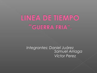 Integrantes: Daniel Juárez
Samuel Arriaga
Víctor Perez
 