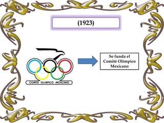 (1923)
Se funda el
Comité Olímpico
Mexicano
 
