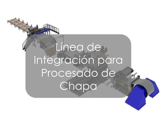 Línea de 
Integración para 
Procesado de 
Chapa 
 