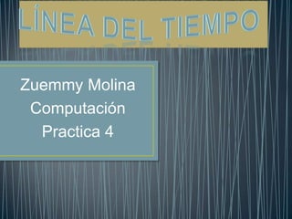 Zuemmy Molina
Computación
Practica 4

 
