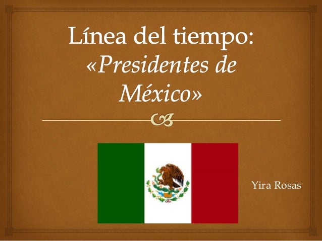 historia de los presidentes de mexico resumen