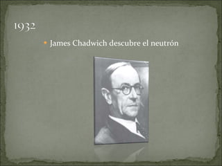 <ul><li>James Chadwich descubre el neutrón </li></ul>