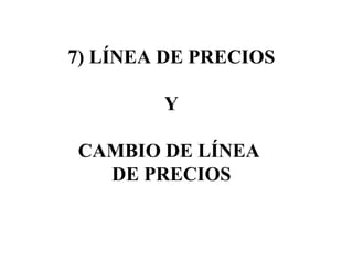 7) LÍNEA DE PRECIOS Y CAMBIO DE LÍNEA  DE PRECIOS 